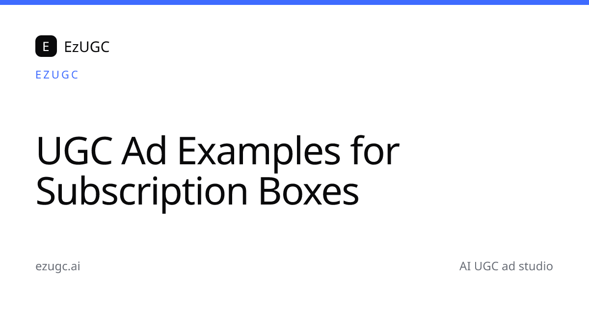 UGC Ad Examples for Subscription Boxes | EzUGC